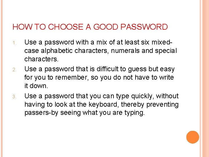 HOW TO CHOOSE A GOOD PASSWORD 1. 2. 3. Use a password with a