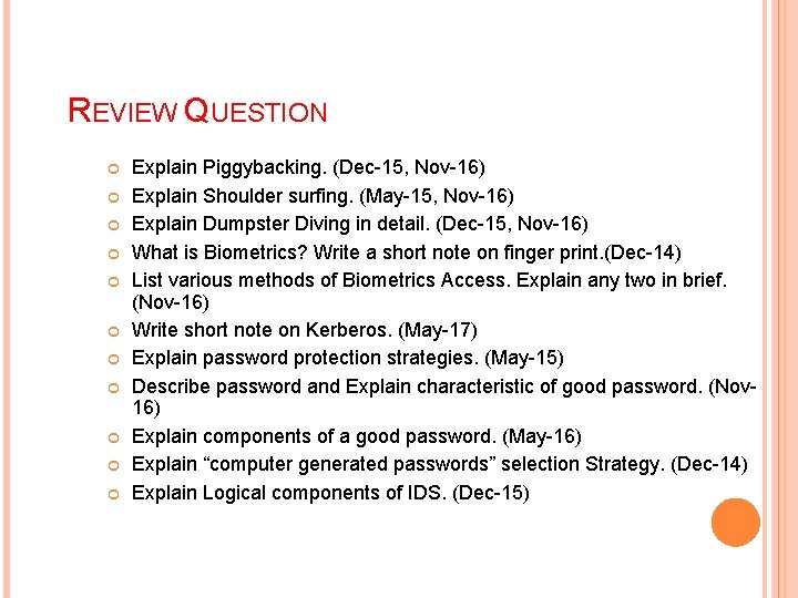 REVIEW QUESTION Explain Piggybacking. (Dec-15, Nov-16) Explain Shoulder surfing. (May-15, Nov-16) Explain Dumpster Diving