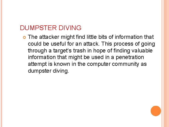 DUMPSTER DIVING The attacker might find little bits of information that could be useful