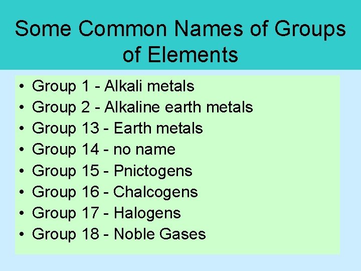 Some Common Names of Groups of Elements • • Group 1 - Alkali metals