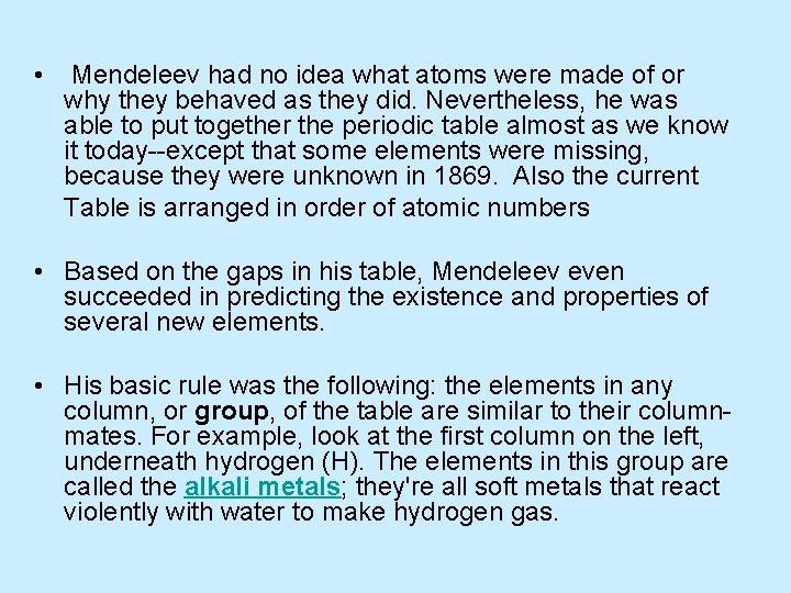  • Mendeleev had no idea what atoms were made of or why they