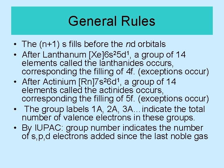 General Rules • The (n+1) s fills before the nd orbitals • After Lanthanum