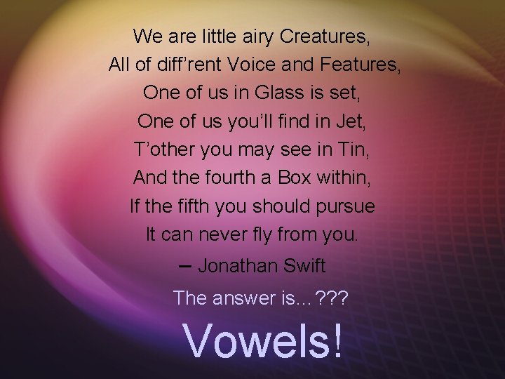 We are little airy Creatures, All of diff’rent Voice and Features, One of us