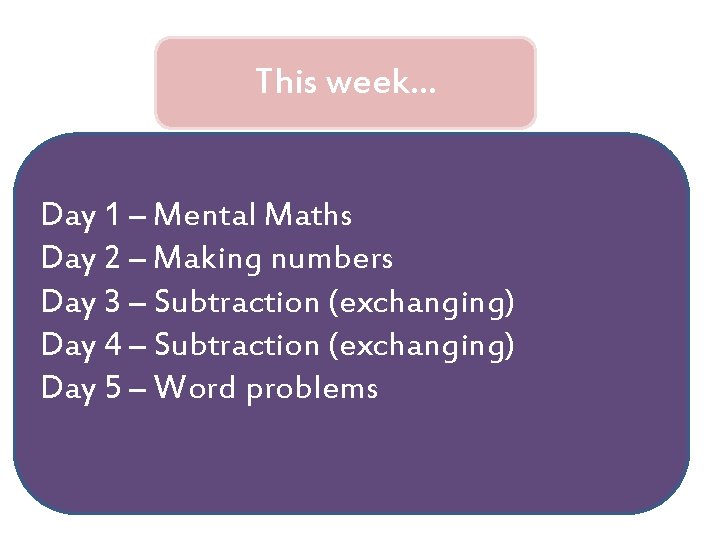 This week… Day 1 – Mental Maths Day 2 – Making numbers Day 3