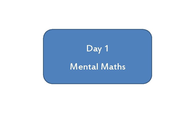 Day 1 Mental Maths 