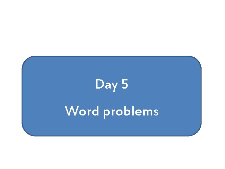 Day 5 Word problems 