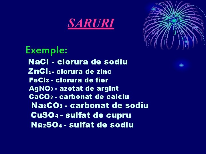 SARURI Exemple: Na. Cl - clorura de sodiu Zn. Cl 2 - clorura de