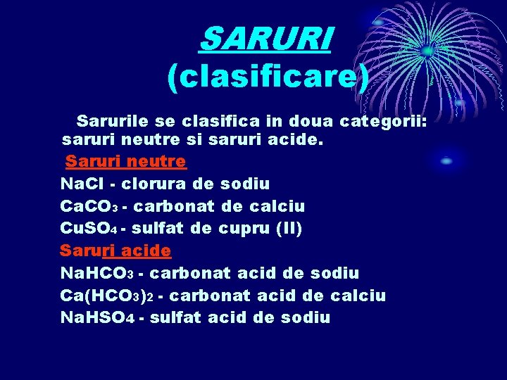 SARURI (clasificare) Sarurile se clasifica in doua categorii: saruri neutre si saruri acide. Saruri