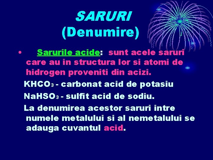 SARURI (Denumire) • Sarurile acide: sunt acele saruri care au in structura lor si