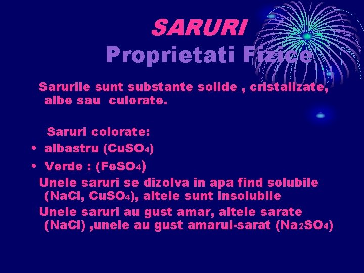 SARURI Proprietati Fizice Sarurile sunt substante solide , cristalizate, albe sau culorate. Saruri colorate:
