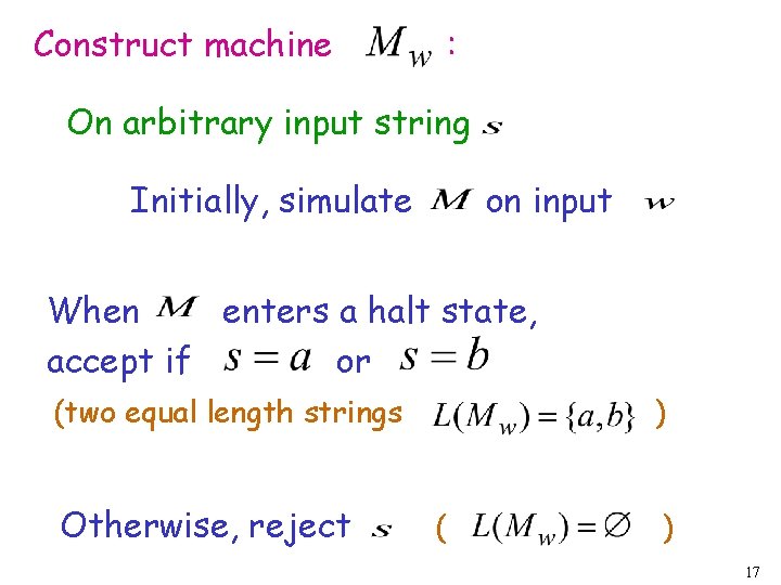 Construct machine : On arbitrary input string Initially, simulate on input When enters a