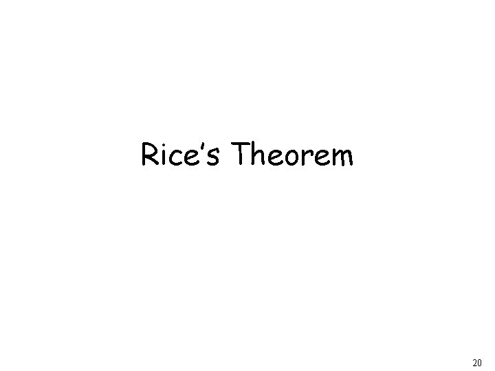 Rice’s Theorem 20 