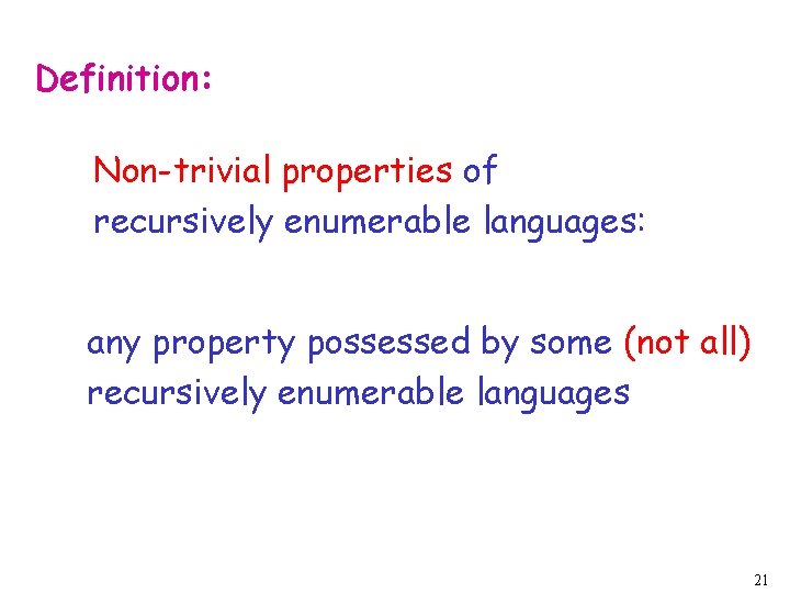 Definition: Non-trivial properties of recursively enumerable languages: any property possessed by some (not all)