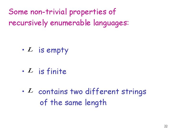 Some non-trivial properties of recursively enumerable languages: • is empty • is finite •