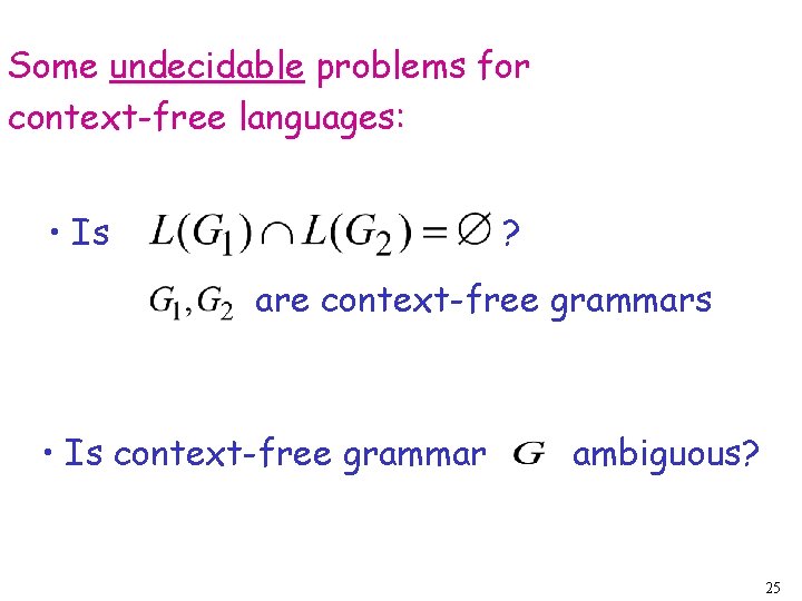 Some undecidable problems for context-free languages: • Is ? are context-free grammars • Is