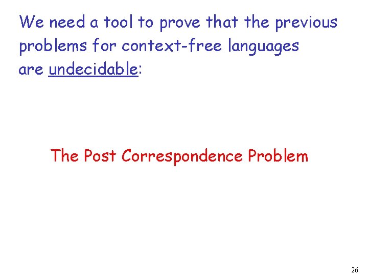 We need a tool to prove that the previous problems for context-free languages are