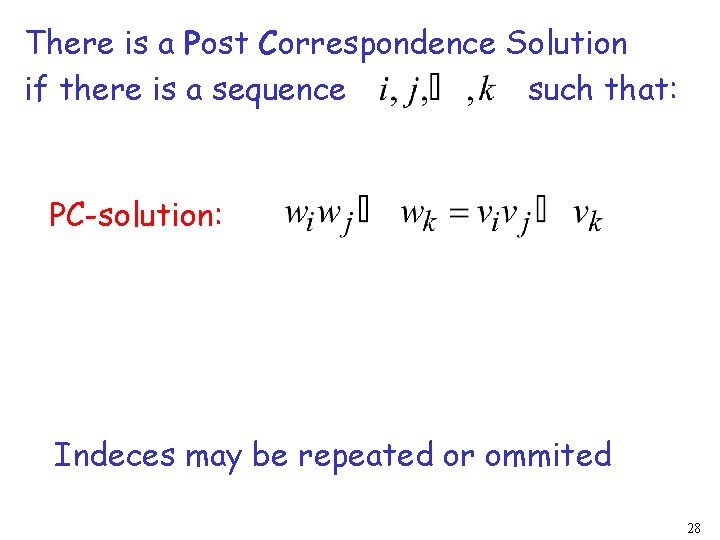 There is a Post Correspondence Solution if there is a sequence such that: PC-solution: