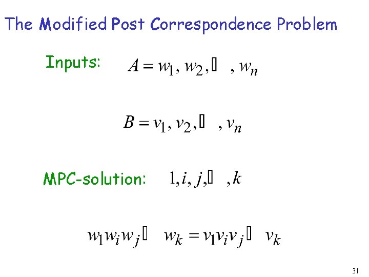 The Modified Post Correspondence Problem Inputs: MPC-solution: 31 
