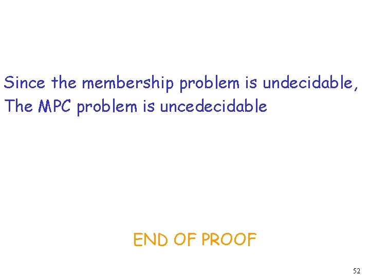 Since the membership problem is undecidable, The MPC problem is uncedecidable END OF PROOF