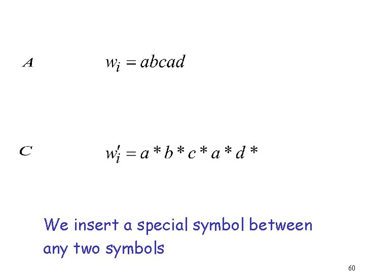 We insert a special symbol between any two symbols 60 