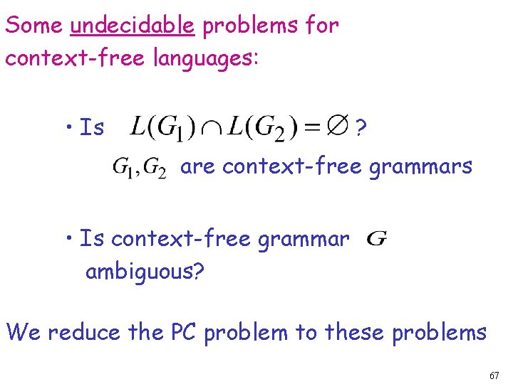 Some undecidable problems for context-free languages: • Is ? are context-free grammars • Is