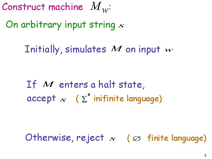 Construct machine : On arbitrary input string Initially, simulates on input If enters a