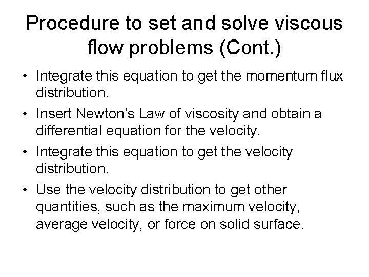 Procedure to set and solve viscous flow problems (Cont. ) • Integrate this equation