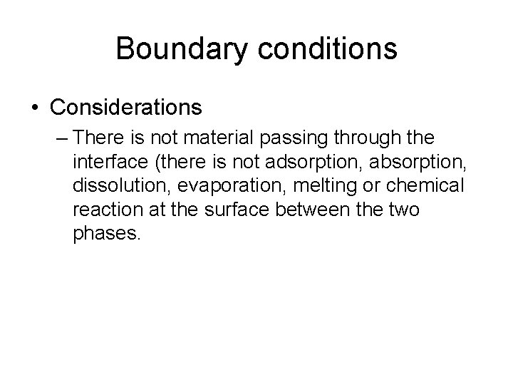 Boundary conditions • Considerations – There is not material passing through the interface (there