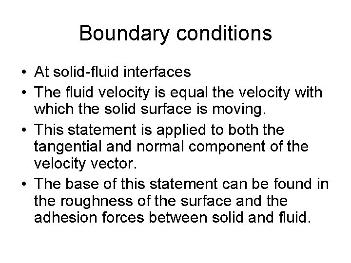 Boundary conditions • At solid-fluid interfaces • The fluid velocity is equal the velocity