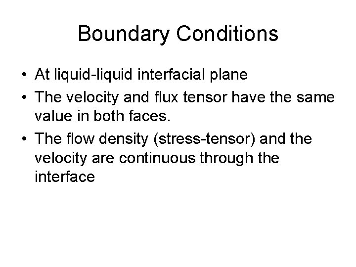 Boundary Conditions • At liquid-liquid interfacial plane • The velocity and flux tensor have