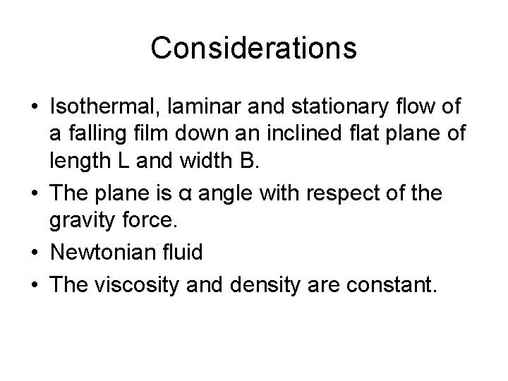 Considerations • Isothermal, laminar and stationary flow of a falling film down an inclined