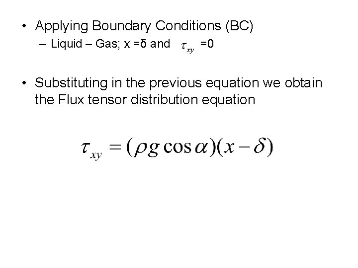  • Applying Boundary Conditions (BC) – Liquid – Gas; x =δ and =0