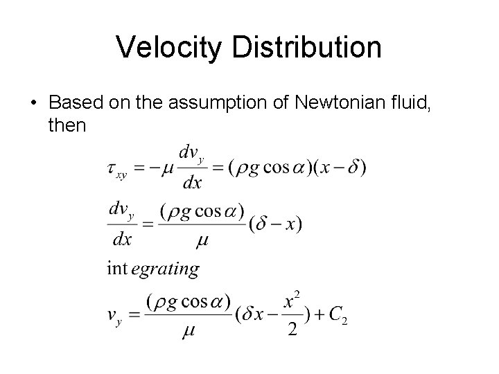 Velocity Distribution • Based on the assumption of Newtonian fluid, then 