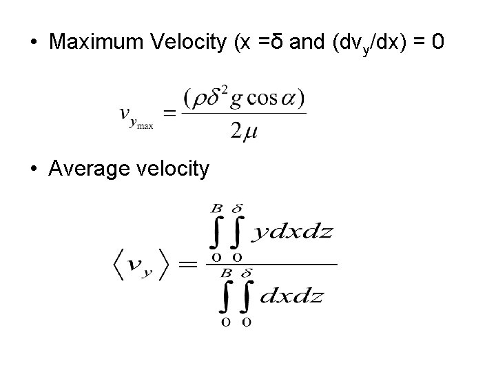  • Maximum Velocity (x =δ and (dvy/dx) = 0 • Average velocity 