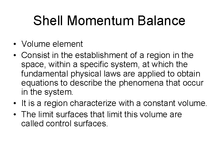Shell Momentum Balance • Volume element • Consist in the establishment of a region