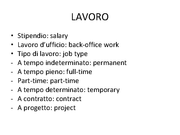 LAVORO • • • - Stipendio: salary Lavoro d’ufficio: back-office work Tipo di lavoro: