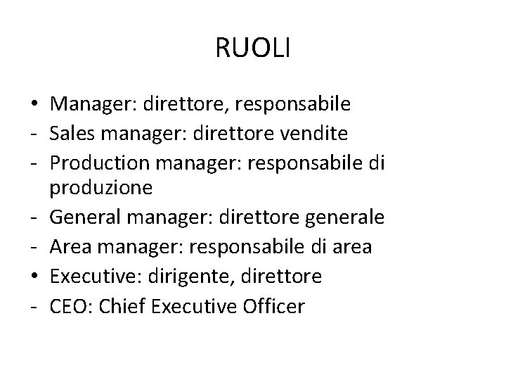 RUOLI • Manager: direttore, responsabile - Sales manager: direttore vendite - Production manager: responsabile