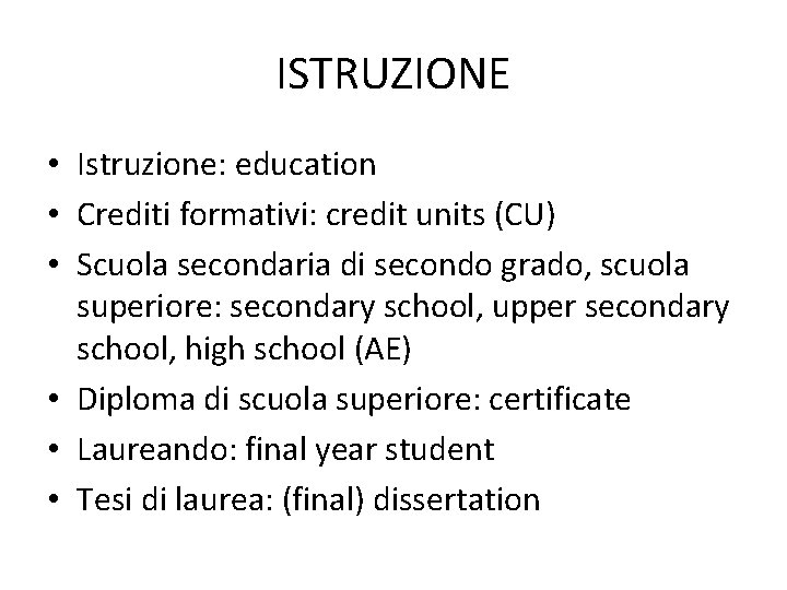 ISTRUZIONE • Istruzione: education • Crediti formativi: credit units (CU) • Scuola secondaria di