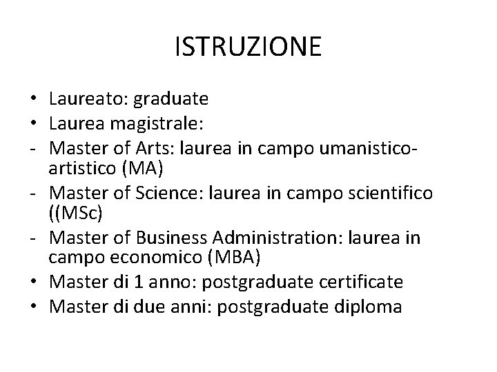 ISTRUZIONE • Laureato: graduate • Laurea magistrale: - Master of Arts: laurea in campo