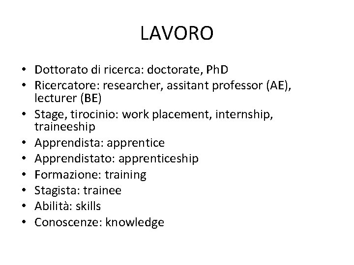 LAVORO • Dottorato di ricerca: doctorate, Ph. D • Ricercatore: researcher, assitant professor (AE),