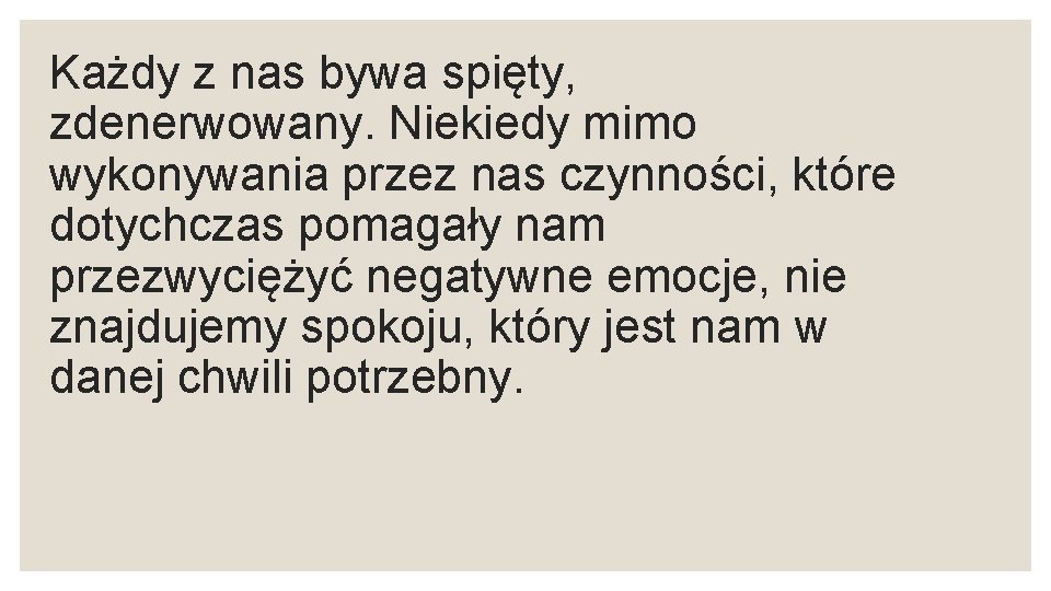 Każdy z nas bywa spięty, zdenerwowany. Niekiedy mimo wykonywania przez nas czynności, które dotychczas