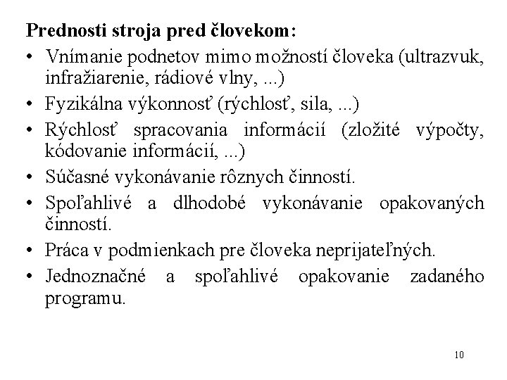 Prednosti stroja pred človekom: • Vnímanie podnetov mimo možností človeka (ultrazvuk, infražiarenie, rádiové vlny,