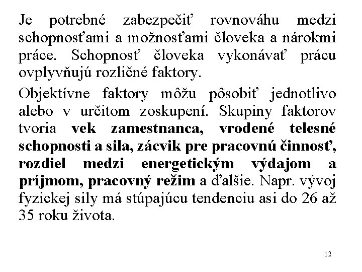 Je potrebné zabezpečiť rovnováhu medzi schopnosťami a možnosťami človeka a nárokmi práce. Schopnosť človeka