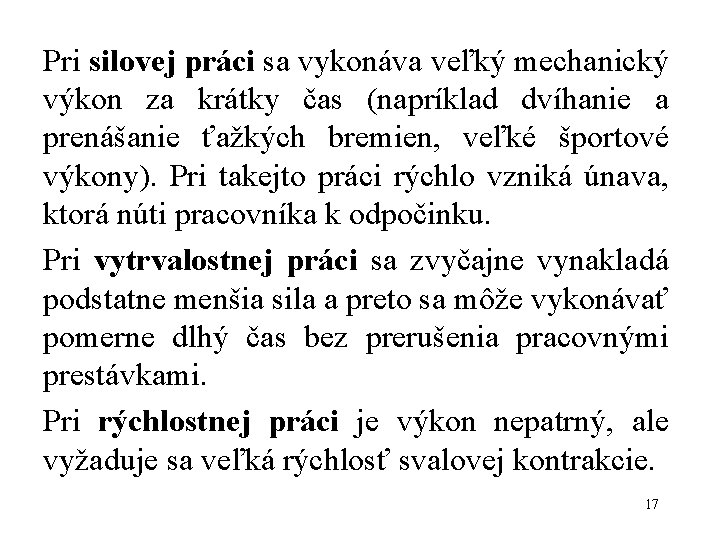 Pri silovej práci sa vykonáva veľký mechanický výkon za krátky čas (napríklad dvíhanie a