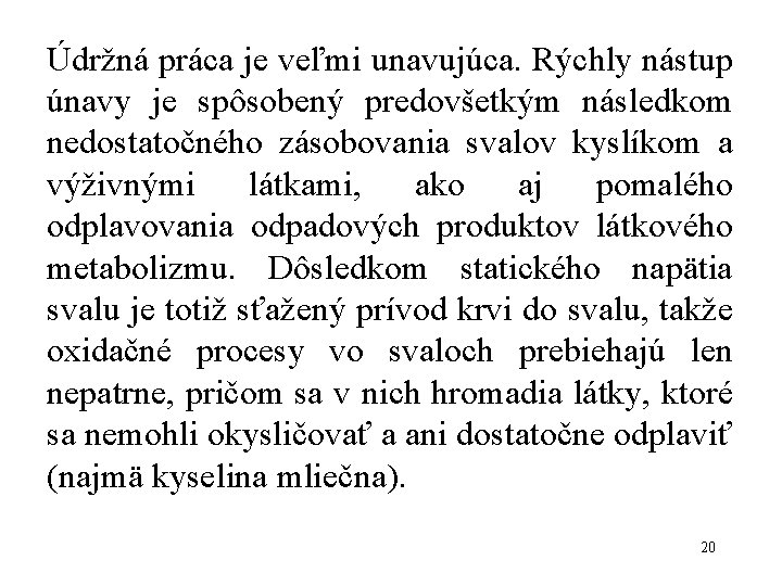 Údržná práca je veľmi unavujúca. Rýchly nástup únavy je spôsobený predovšetkým následkom nedostatočného zásobovania