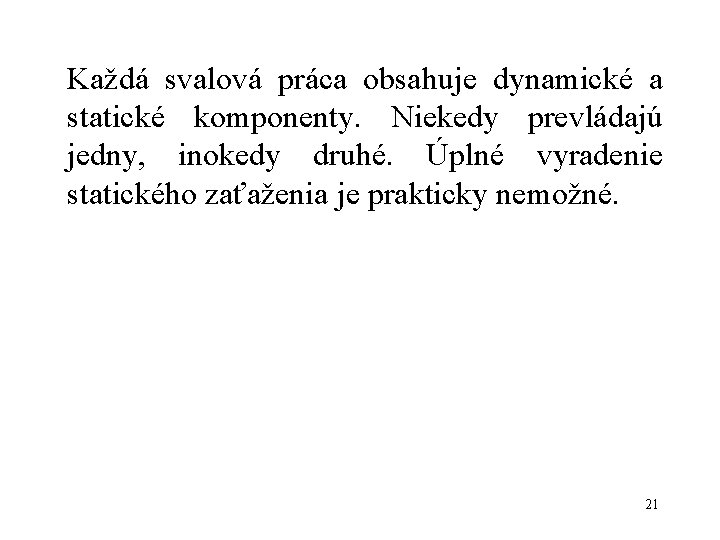 Každá svalová práca obsahuje dynamické a statické komponenty. Niekedy prevládajú jedny, inokedy druhé. Úplné