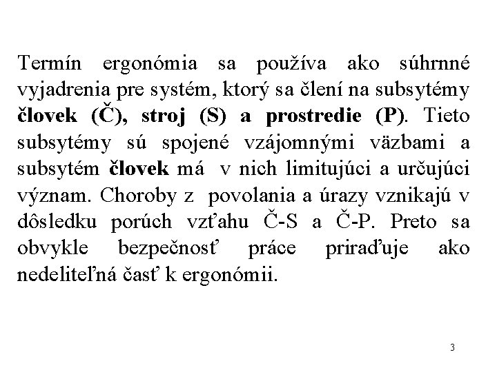 Termín ergonómia sa používa ako súhrnné vyjadrenia pre systém, ktorý sa člení na subsytémy