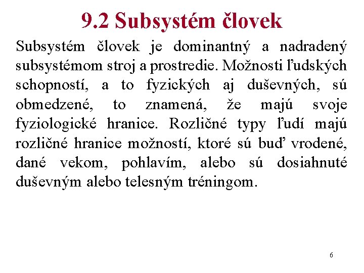 9. 2 Subsystém človek je dominantný a nadradený subsystémom stroj a prostredie. Možnosti ľudských