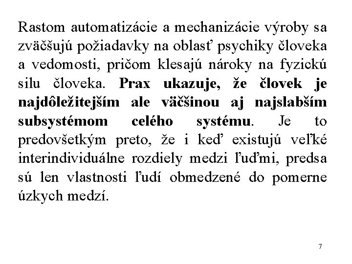 Rastom automatizácie a mechanizácie výroby sa zväčšujú požiadavky na oblasť psychiky človeka a vedomosti,