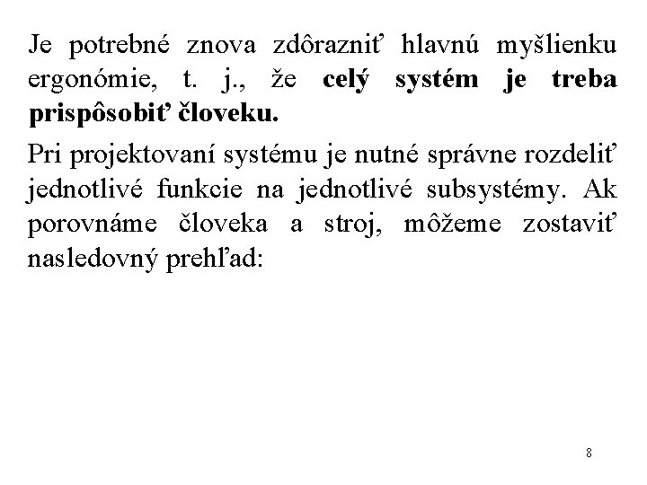 Je potrebné znova zdôrazniť hlavnú myšlienku ergonómie, t. j. , že celý systém je